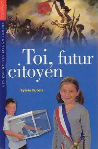 Toi, futur citoyen - Sylvie Furois