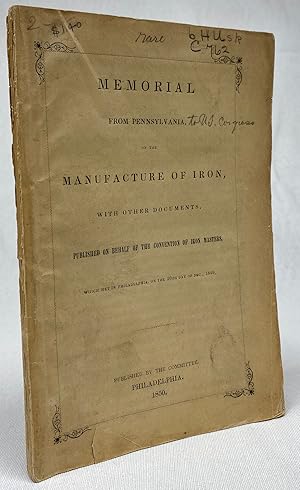 [IRON] [PROTECTIONISM] Memorial from Pennsylvania, on the Manufacture of Iron with Other Document...
