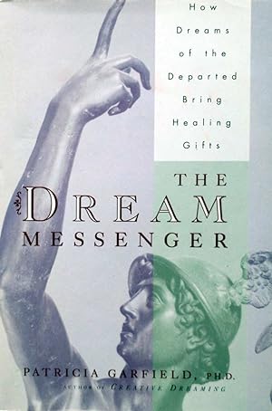 The Dream Messenger: How Dreams of the Departed Bring Healing Gifts