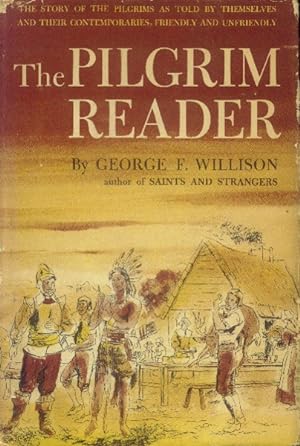 The Pilgrim Reader; The Story of the Pilgrims as told by Themselves & Their Contemporaries Friend...