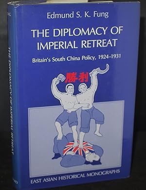 The Diplomacy of Imperial Retreat Britain's South China Policy,1924-1931