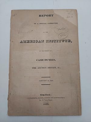 Report of a Special Committee of the American Institute, on the Subject of Cash Duties, The Aucti...