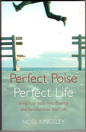 Perfect Poise, Perfect Life: Bring Your Body Into Balance and Revolutionize Your Life