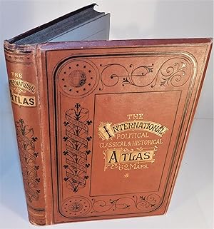 THE INTERNATIONAL POLITICAL, CLASSICAL & HISTORICAL ATLAS (62 Maps) (1873) or, THE INTERNATIONAL ...