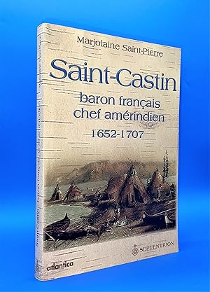 Saint-Castin : baron français, chef amérindien, 1652-1707