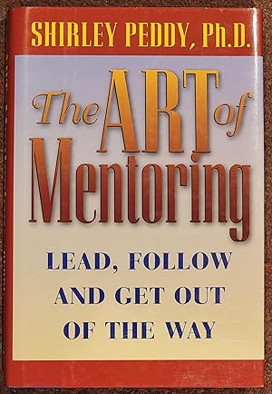 The Art of Mentoring Lead, Follow and Get Out of the Way
