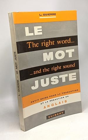 Le mot juste - The right word. .and the right sound / petit guide pour la traduction et la rédact...