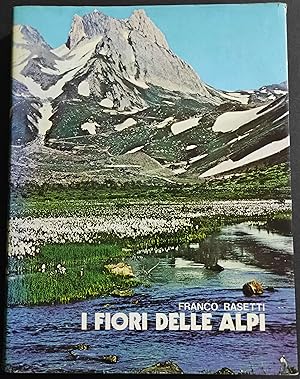 I Fiori delle Alpi - F. Rasetti - 1980