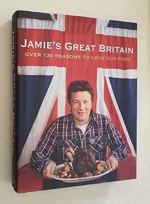 Jamie's Great Britain: Over 130 Reasons to Love Our Food