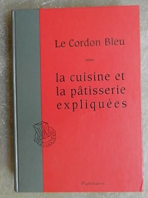 Le Cordon Bleu. La cuisine et la pâtisserie expliquées.