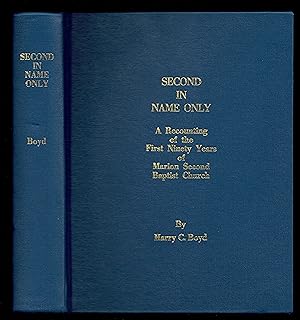 Second In Name Only; A Recounting Of The First Ninety Years Of Marion (Illinois) Second Baptist C...
