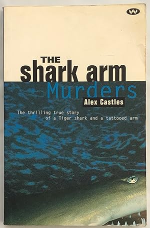 The shark arm murders : the thrilling true story of a tiger shark and a tattooed arm.