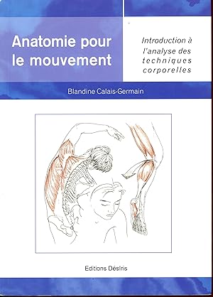 Anatomie pour le mouvement : Introduction à l'analyse des techniques corporelles, bases d'exercic...