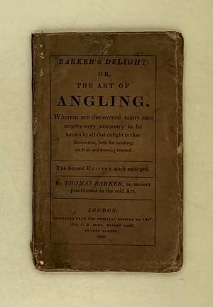 Barker's Delight: or, the Art of Angling. Wherein are discovered many rare secrets very necessary...
