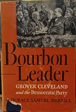 Bourbon Leader: Grover Cleveland and the Democratic Party