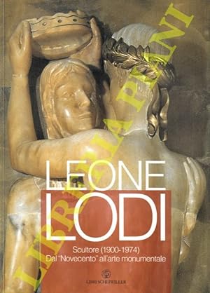Leone Lodi. Scultore (1900-1974). Dal 'Novecento' all'arte monumentale.