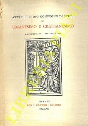 Atti del primo convegno di studi su Umanesimo e Cristianesimo. Montepulciano - Settembre 1961.