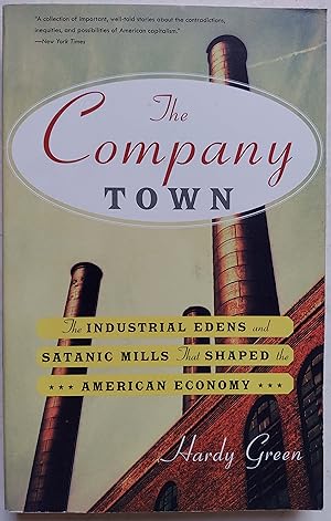 The Company Town: The Industrial Edens and Satanic Mills that Shaped the American Economy
