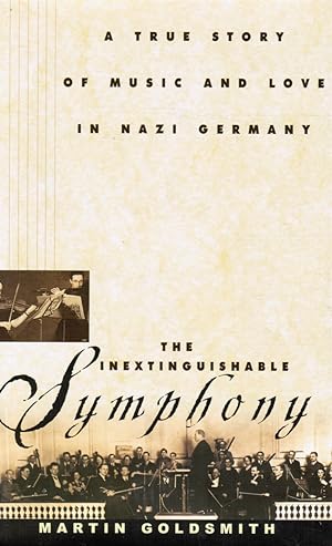 The Inextinguishable Symphony: a True Story of Music and Love in Nazi Germany