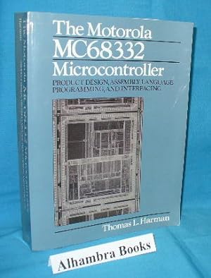 The Motorola MC68332 Microcontroller : Product Design, Assembly Language Programming, and Interfa...