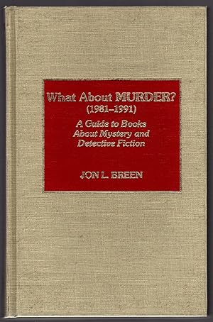 WHAT ABOUT MURDER?, 1981-1991: A GUIDE TO BOOKS ABOUT MYSTERY AND DETECTIVE FICTION