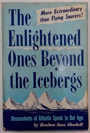 The Enlightened Ones Beyond the Icebergs. Descendants of Atlantis Speak to Our Age