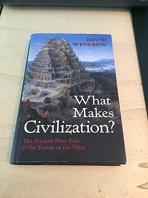 What Makes Civilization? The Ancient Near East and the Future of the West
