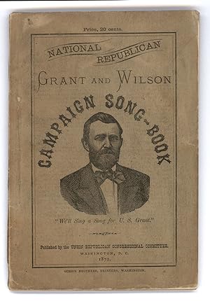 National Republican. Grant and Wilson Campaign Song-Book
