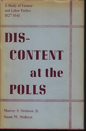 Discontent At the Polls; A Study of Farmer and Labor Parties, 1827-1948