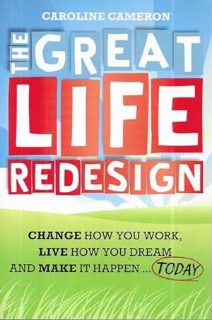 The Great Life Redesign: Change How You Work, Live How You Dream and Make it Happen.Today