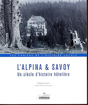 Les cahiers de l'histoire locale : L'Alpina & Savoy, Un siècle d'histoire hôtelière