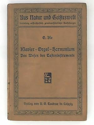 Klavier, Orgel und Harmonium: Das Wesen der Tasteninstrumente. (Natur und Geisteswelt Band 325)