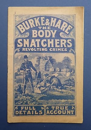 Burke & Hare the Body Snatchers - Revolting Crimes - Full Details, True Account