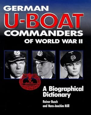 German U-boat commanders of World War II : A biographical Dictionary