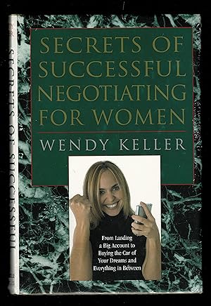 Secrets of Successful Negotiating For Women: From Landing a Big Account to Buying The Car of Your...