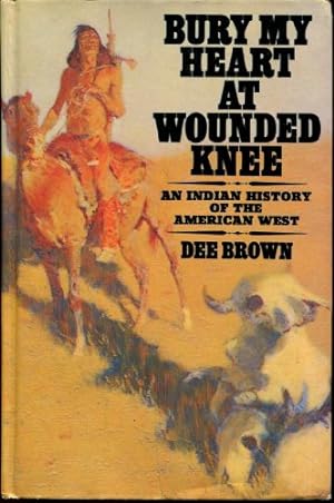 Bury My Heart at Wounded Knee: An Indian History of the American West`