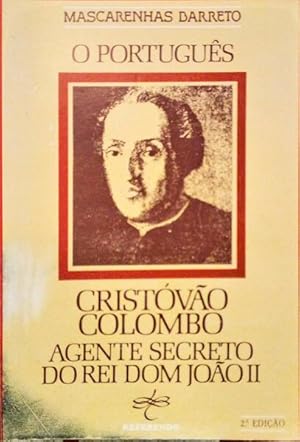 O PORTUGÊS CRISTÓVÃO COLOMBO AGENTE SECRETO DO REI DOM JOÃO II. [2.ª EDIÇÃO]
