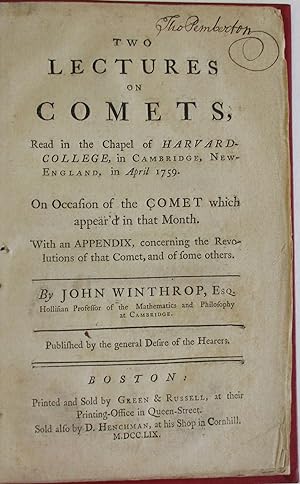 TWO LECTURES ON COMETS, READ IN THE CHAPEL OF HARVARD - COLLEGE, IN CAMBRIDGE, NEW-ENGLAND, IN AP...