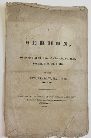 A SERMON, DELIVERED AT ST. JAMES' CHURCH, CHICAGO, SUNDAY, FEB. 24, 1839. BY THE REV. ISAAC W. HA...