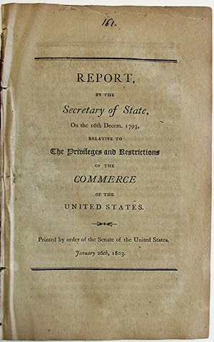 REPORT BY THE SECRETARY OF STATE, ON THE 16TH DECEM. 1793, RELATIVE TO THE PRIVILEGES AND RESTRIC...