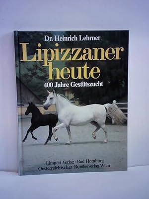 Lipizzaner heute. 400 Jahre Gestütszucht