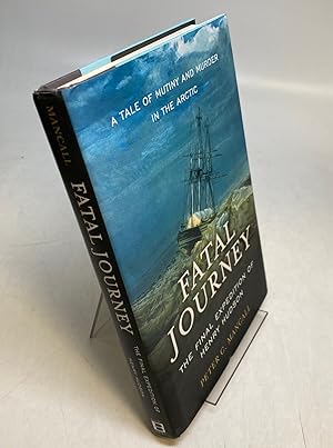 Fatal Journey: The Final Expedition of Henry Hudson, a Tale of Mutiny and Murder in the Arctic