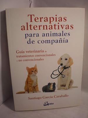 Terapias alternativas para animales de compañía. Guía veterinaria de tratamientos convencionales ...