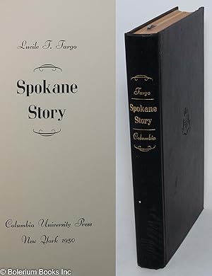 Spokane story; a colorful early history of the capital of the inland empire