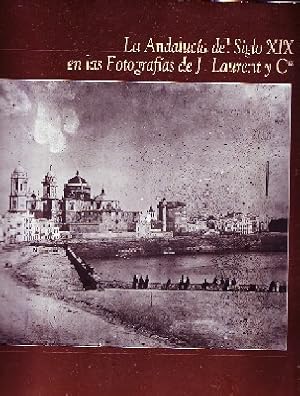 LA ANDALUCIA DEL SIGLO XIX EN LAS FOTOGRAFÍAS DE J. LAURENT Y CIA