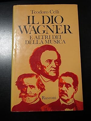 Celli Teodoro. Il Dio Wagner e altri della musica. Rusconi 1980 - I.