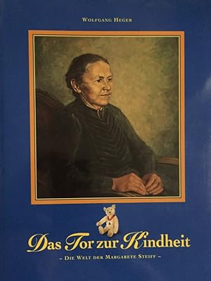 Das Tor zur Kindheit. Die Welt der Margarete Steiff. [hrsg. vom Arbeitskreis für Stadtgeschichte ...