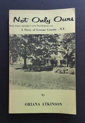 Not Only Ours: A Story of Greene County - N.Y.