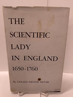 The Scientific Lady in England 1650-1760: An Account of Her Rise, With Emphasis on the Major Role...