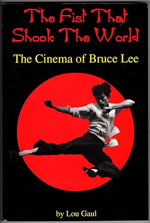The Fist That Shook the World: The Cinema Of Bruce Lee